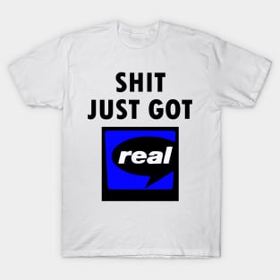 Shit Just Got Real - RealPlayer T-Shirt